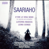 Kari Kriikku, Anu Komsi; Finnish Radio Symphony Orchestra, Sakari Oramo - Saariaho - D'om Le Vrai Sens; Laterna Magica; Leino Songs '2011
