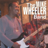 The Mike Wheeler Band - The Mike Wheeler Band '2003