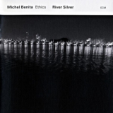 Michel Benita Ethics - River Silver '2016