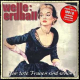 Welle Erdball - Nur Tote Frauen Sind Schön '2003