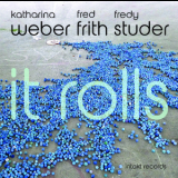 Katharina Weber, Fred Frith, Fredy Studer - It Rolls '2014