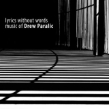 Drew Paralic - Lyrics Without Words, Music Of Drew Paralic '2016