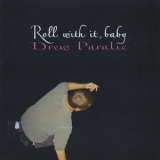 Drew Paralic - Roll With It, Baby '2010