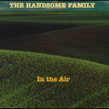 The Handsome Family - In The Air '2000