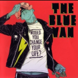 The Blue Van - Would You Change Your Life '2013