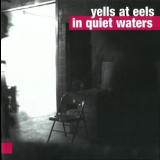 Yells At Eels - In Quiet Waters '2014