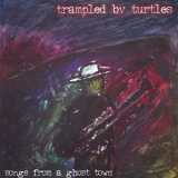 Trampled By Turtles - Songs From A Ghost Town '2003