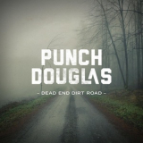 Punch Douglas - Dead End Dirt Road '2016