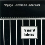 Neglige - Electronic Underwear - Pranatal Inferno '1991