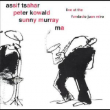 Assif Tsahar, Peter Kowald & Sunny Murray - MA - Live at Fundacio Juan Miro '2002
