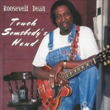 Touch Somebody`s Hand - Roosevelt Dean '2005