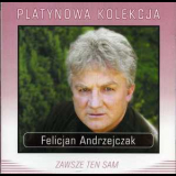 Felicjan Andrzejczak - Zawsze Ten Sam (Platynowa Kolekcja) '2006