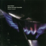 Evan Parker Electro-Acoustic Ensemble - Drawn Inward '1999