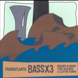 Gebhard Ullmann, Chris Dahlgren, Clayton Thomas - Transatlantic: Bassx3 '2012