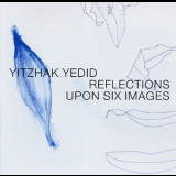 Yitzhak Yedid - Reflections Upon Six Images '2006