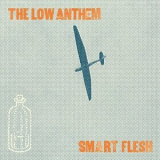 The Low Anthem - Smart Flesh '2011