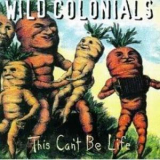 The Wild Colonials - This Can't Be Life '1996