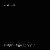 Enablers - Output Negative Space '2006