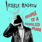 Trouble Andrew - Dreams Of A Troubled Man '2011