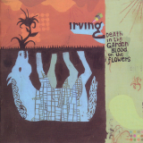 Irving - Death In The Garden, Blood On The Flowers '2006