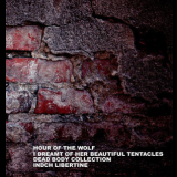 Hour Of The Wolf & I Dreamt Of Her Beautiful Tentacles & Dead Body Collection & Indch Libertine - Split '2011