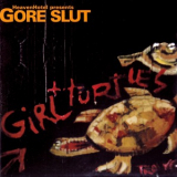 Gore Slut - Girl + Turtles '2001