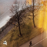 Kenny Wheeler & John Taylor - On The Way To Two '2015