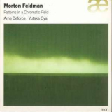 Arne Deforce, Yutaka Oya - Morton Feldman - Pattern In A Chromatic Field Cd1 '2008