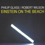 Philip Glass & Robert Wilson - Einstein On The Beach '2003