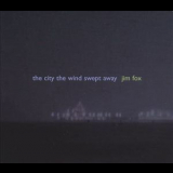 Jim Fox - The City The Wind Swept Away '2004