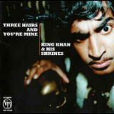 King Khan & His Shrines - Three Hairs And You're Mine '2001