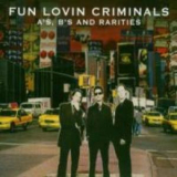 Fun Lovin' Criminals - A's, B's And Rarities - A-sides '2004