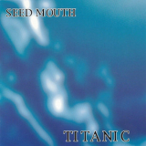 Seed Mouth - Titanic '1996
