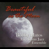 Bobby Matos & Afro Latin Jazz Ensemble - Beautiful As The Moon '2011