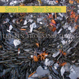 Simon Rose & Stefan Schultze - The Ten Thousand Things '2015