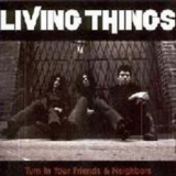 Living Things - Turn In Your Friends & Neighbors '2002