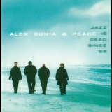Alex Gunia & Peace - Jazz Is Dead Since '69 '2002
