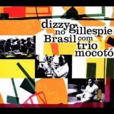 Dizzy Gillespie & Trio Mocoto - Dizzy Gillespie No Brasil Com Trio Mocoto (2010 Biscoito Fino) '1974