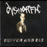 Dysmorfic - Suffer And Die '2004