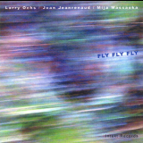 Larry Ochs, Joan Jeanrenaud, Miya Masaoka - Fly Fly Fly '2002