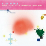Lotte Anker & sylvie Courvoisier & ikue Mori - Alien Huddle '2008