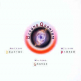 Anthony Braxton, William Parker, Milford Graves - Beyond Quantum '2008