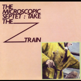 Microscopic Septet - Take The Z Train '1983