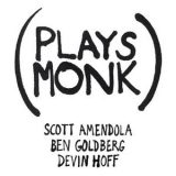 Scott Amendola, Ben Goldberg & Devin Hoff - Plays Monk '2007