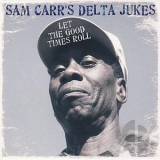 Sam Carr's Delta Jukes - Let The Good Times Roll '2007