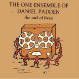 The One Ensemble Of Daniel Padden - The Owl Of Fives '2003