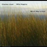 Charles Lloyd & Billy Higgins - Which Way Is East '2004