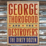 George Thorogood & The Destroyers - The Dirty Dozen '2009