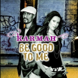 Karmah - Be Good To Me '2006