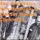 Ray Anderson, Han Bennink, Christy Doran - Cheer Up '1995